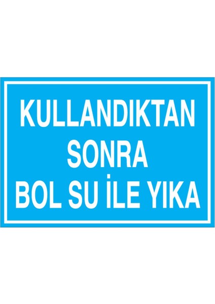 Kullandıktan Sonra Bol Su İle Yıka Uyarı Tabelası - 20 x 30 Foreks - Wt1
