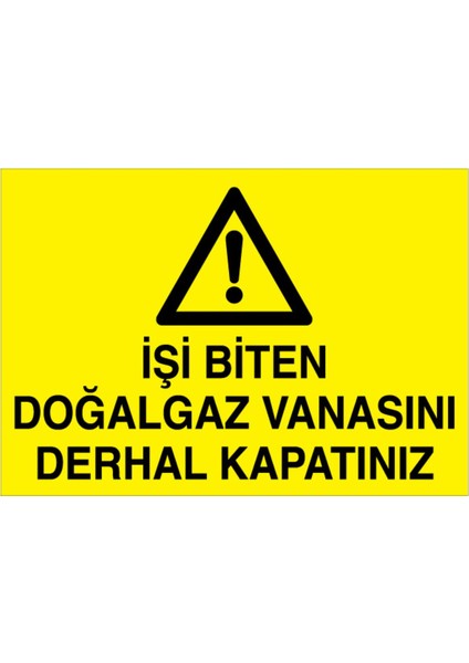 İşi Biten Doğalgaz Vanasını Derhal Kapatınız Uyarı Tabelası - 20 x 30 Foreks - DG42