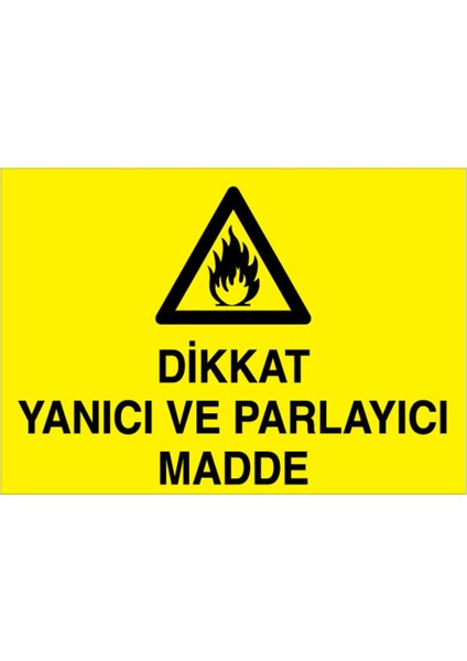Dikkat Yanıcı ve Parlayıcı Madde Uyarı Tabelası - 35 x 50 Foreks - YP18