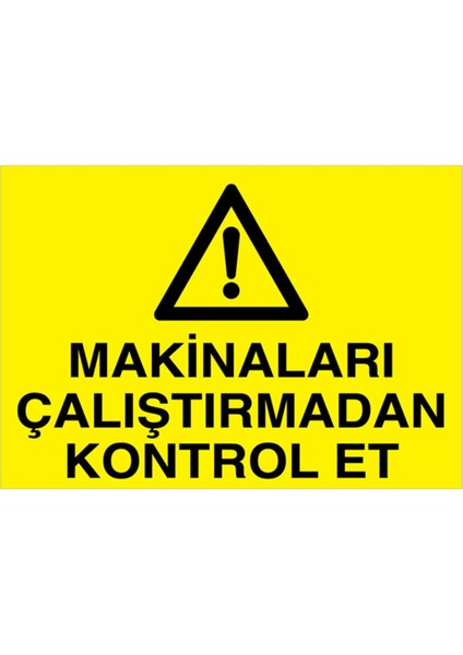 Makinaları Çalıştırmadan Kontrol Et Uyarı Tabelası - 70 x 100 Foreks - M26