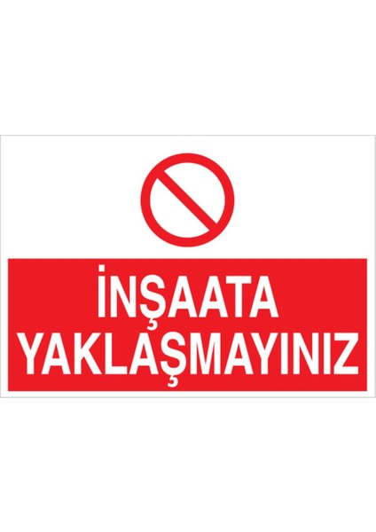 İnşaata Yaklaşmayın Uyarı Tabelası - 70 x 100 Foreks - I7