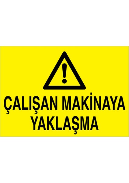 Çalışan Makinaya Yaklaşma Uyarı Tabelası - 70 x 100 Foreks - M52
