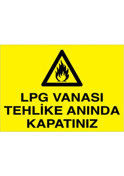 Lpg Vanası Tehlike Anında Kapatınız Uyarı Tabelası - 20 x 30 Foreks - DG20