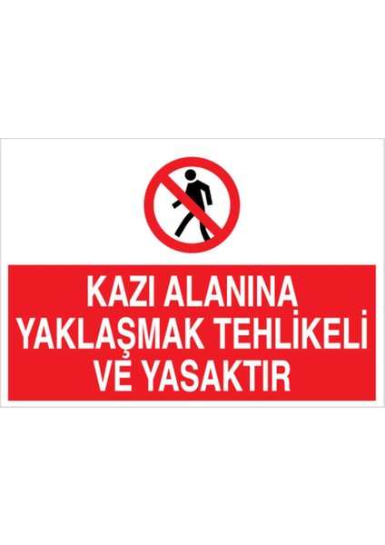 Kazı Alanına Yaklaşmak Tehlikeli ve Yasaktır Uyarı Tabelası - 20 x 30 Foreks - I3