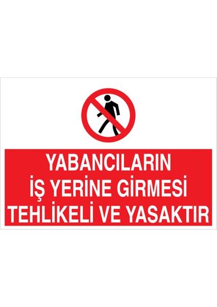 Yabancıların İş Yerine Girmesi Tehlikeli ve Yasaktır Uyarı Tabelası - 20 x 30 Foreks - YAS51