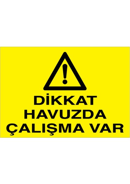 Dikkat Havuzda Çalışma Var Uyarı Tabelası - 70 x 100 Foreks - Hy3
