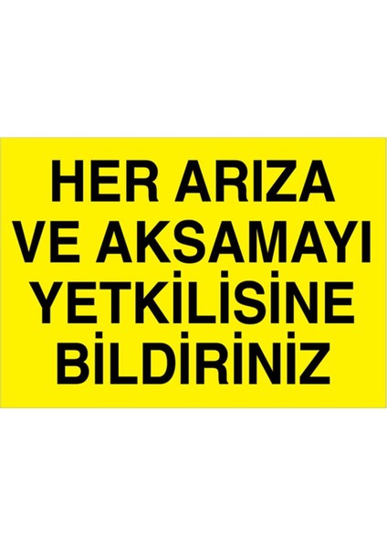 Her Arıza ve Aksamayı Yetkilisine Bildiriniz Uyarı Tabelası - 50 x 70 Foreks - Baay9