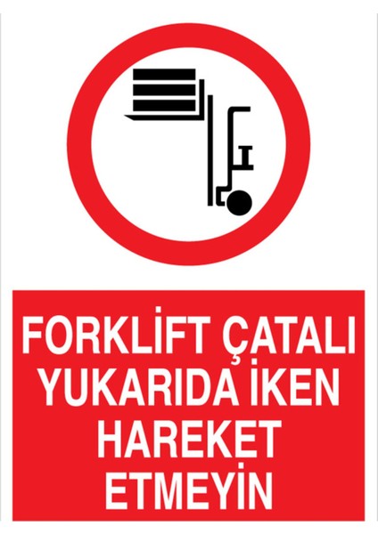 Forklift Çatalı Yukarıda İken Hareket Etmeyin Uyarı Tabelası - 50 x 70 Foreks - F12