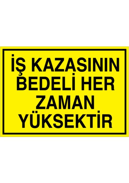 İş Kazasının Bedeli Uyarı Tabelası - 50 x 70 Foreks - İK19