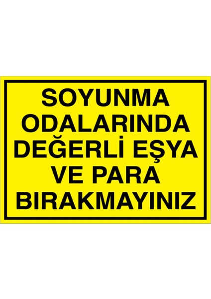 Soyunma Odalarında Değerli Eşya ve Para Bırakmayınız Uyarı Tabelası - 70 x 100 Foreks - So4