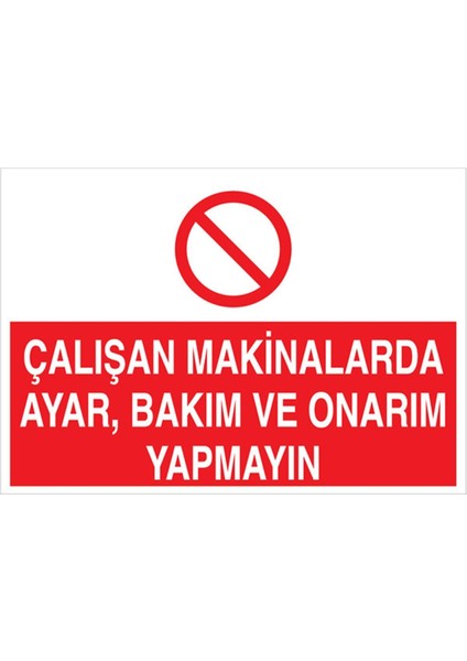 Çalışan Makinalarda Ayar Bakım ve Onarım Yapmayın Uyarı Tabelası - 70 x 100 Foreks - BAAY35