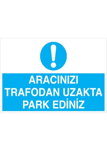 Aracınızı Trafodan Uzakta Park Ediniz Uyarı Tabelası - 20 x 30 Foreks - ŞAKY11
