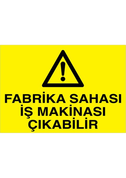 Fabrika Sahası İş Makinası Çıkabilir Uyarı Tabelası - 20 x 30 Foreks - ŞAKY18