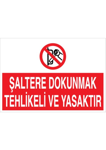 Şaltere Dokunmak Tehlikeli ve Yasaktır Uyarı Tabelası - 20 x 30 Foreks - Ş4