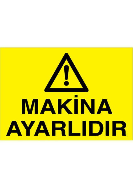 Makina Ayarlıdır Uyarı Tabelası - 70 x 100 Foreks - M55