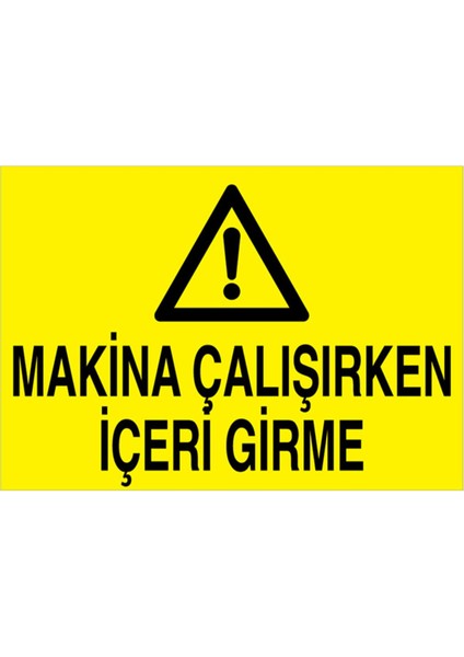 Makina Çalışırken İçeri Girme Uyarı Tabelası - 70 x 100 Foreks - M30