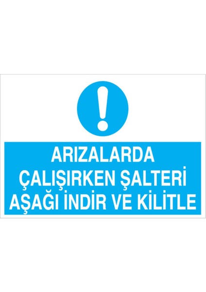 Arızalarda Çalışırken Şalteri Aşağı İndir ve Kilitle Uyarı Tabelası - 70 x 100 Foreks - Ş8