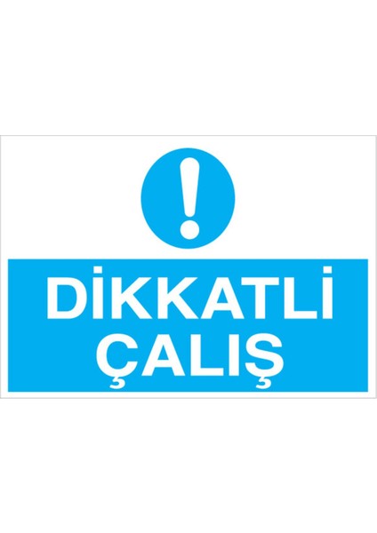 Dikkatli Çalış Uyarı Tabelası - 70 x 100 Foreks - İG24