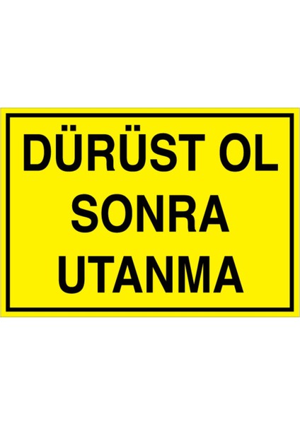Dürüst Ol Sonra Utanma Uyarı Tabelası - 70 x 100 Foreks - Gs2