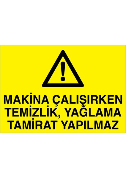 Makina Çalışırken Temizlik Yağlama Tamirat Yapılmaz Uyarı Tabelası - 20 x 30 Foreks - BAAY30
