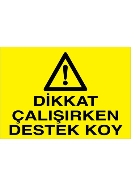 Dikkat Çalışırken Destek Koy Uyarı Tabelası - 35 x 50 Foreks - Di59