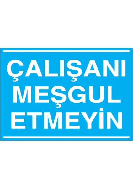 Çalışanı Meşgul Etmeyin Uyarı Tabelası - 35 x 50 Foreks - Vgy5