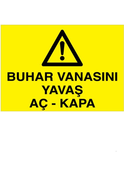 Buhar Vanasını Yavaş Aç - Kapa Uyarı Tabelası - 70 x 100 Foreks - Bb8
