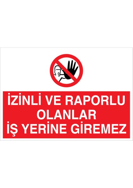 İzinli ve Raporlu Olanlar İş Yerine Giremez Uyarı Tabelası - 35 x 50 Foreks - YAS15