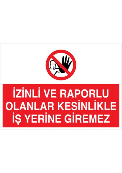 İzinli ve Raporlu Olanlar Kesinlikle İş Yerine Giremez Uyarı Tabelası - 35 x 50 Foreks - YAS14