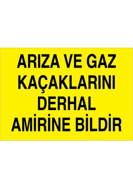 Arıza ve Gaz Kaçaklarını Derhal Amirine Bildir Uyarı Tabelası - 35 x 50 Foreks - Dg1