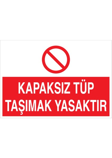 Kapaksız Tüp Taşımak Yasaktır Uyarı Tabelası - 20 x 30 Foreks - Tü10