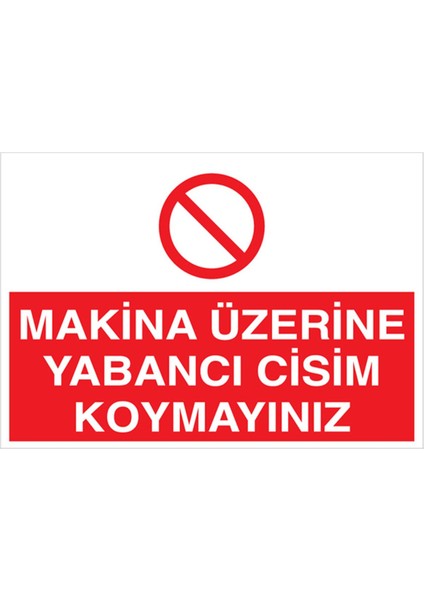 Makina Üzerinde Yabancı Cisim Koymayınız Uyarı Tabelası - 50 x 70 Foreks - M105