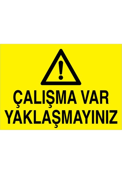 Çalışma Var Yaklaşmayınız Uyarı Tabelası - 20 x 30 Foreks - Tu7