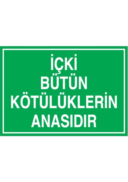 İçki Bütün Kötülüklerin Anasıdır Uyarı Tabelası - 35 x 50 Foreks - Iç1