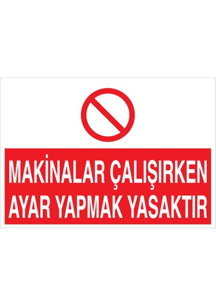 Makinalar Çalışırken Ayar Yapmak Yasaktır Uyarı Tabelası - 20 x 30 Foreks - BAAY38