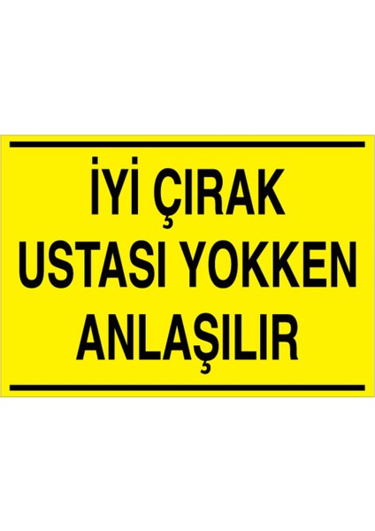 İyi Çırak Ustası Yokken Anlaşılır Uyarı Tabelası - 20 x 30 Foreks - Vgy3