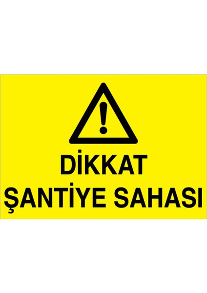 Dikkat Şantiye Sahası Uyarı Tabelası - 35 x 50 Foreks - Şa6