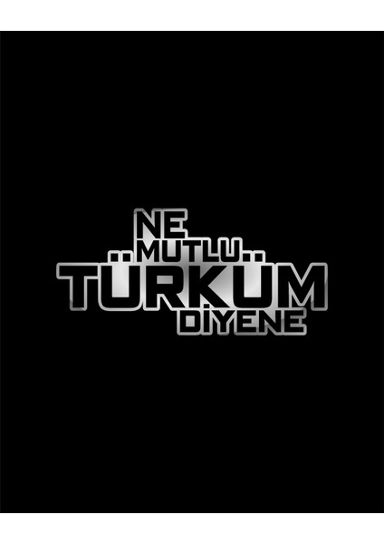 Ne Mutlu Türküm Diyene Sticker Araba Oto Motosiklet Karavan Etiket 02108