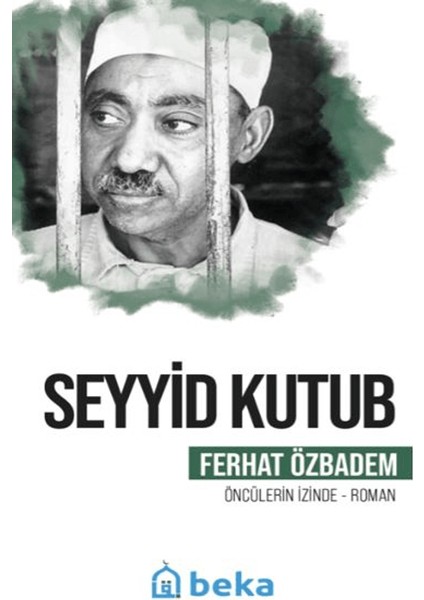 Seyyid Kutub Öncülerin İzinde - Ferhat Özbadem