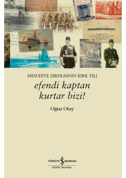 Efendi Kaptan Kurtar Bizi! / Mesudiye Zırhlısının Kırk Yılı - Oğuz Otay