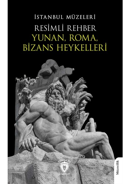 Resimli Rehber Yunan Roma Bizans Heykelleri