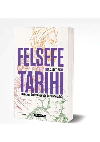 Felsefe Tarihi / Düşüncenin Batıdan Doğuya Üç Bin Yıllık Yolculuğu - A. C. Grayling