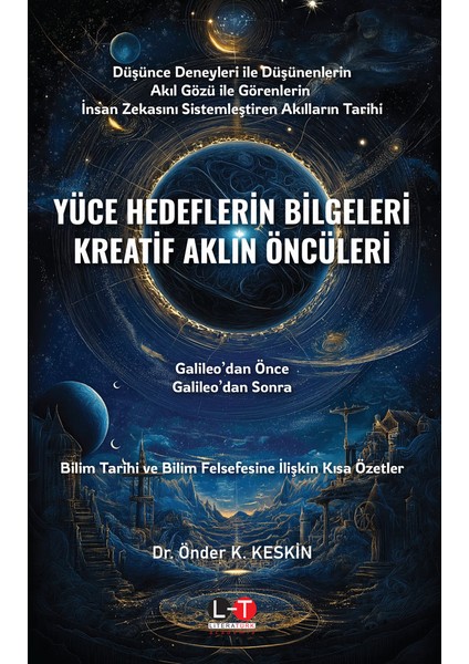 Yüce Hedeflerin Bilgeleri Kreatif Aklın Öncüleri Galileo’dan Önce, Galileo’dan Sonra - Önder Keskin