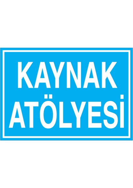 Kaynak Atölyesi Uyarı Tabelası - 20 x 30 Foreks - Atö6
