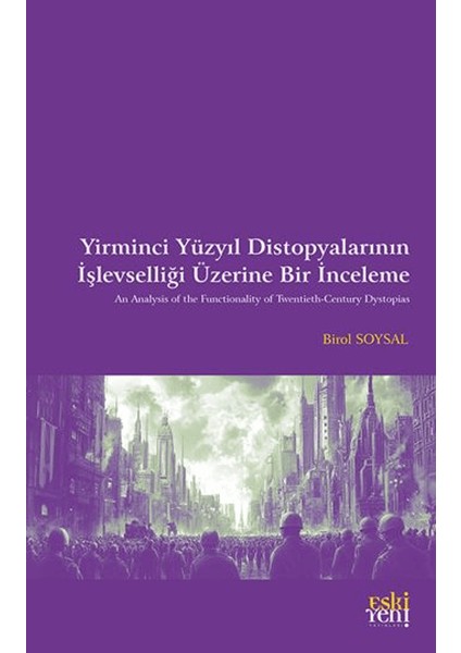 Yirminci Yüzyıl Distopyalarının İşlevselliği Üzerine Bir İnceleme - Birol Soysal