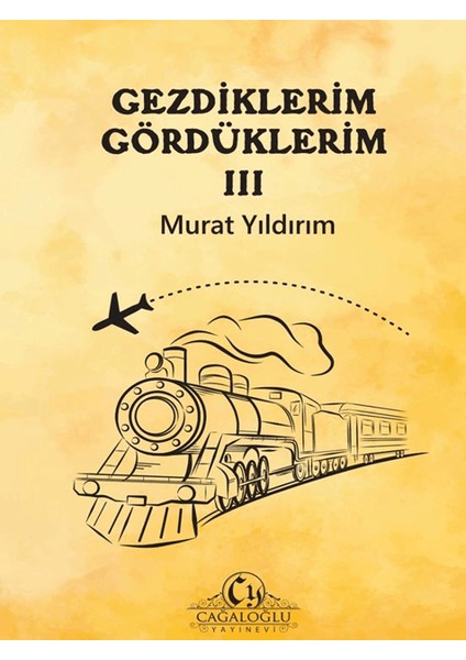 Gezdiklerim Gördüklerim III - Murat Yıldırım