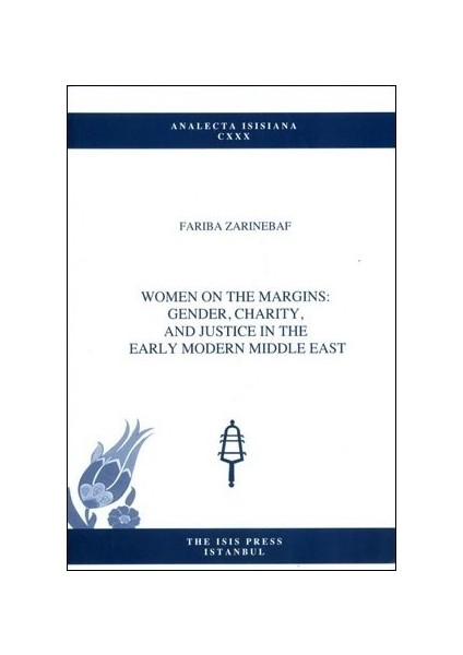 Women On The Margins / Gender / Charity / And Justice In The Early Modern Middle East - Fariba Zarinebaf