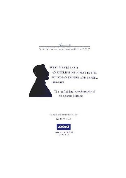 West Meets East / An English Diplomat In The Ottoman Empire And Persia (1890 1918) - Keith Wilson