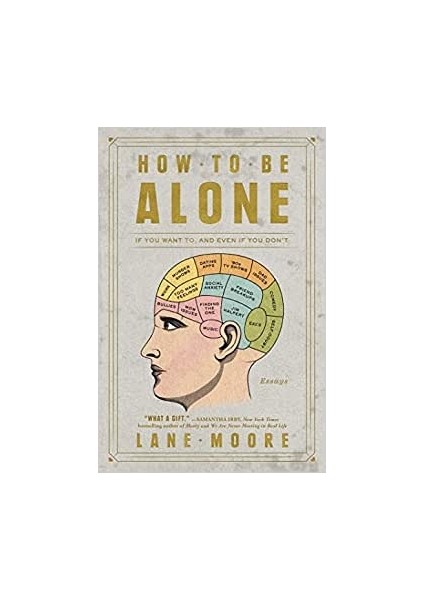 How To Be Alone: If You Want To, And Even If You Don't - Lane Moore