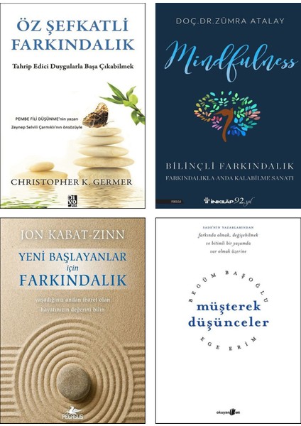 Öz Şefkatli Farkındalık (Christopher K. Germer) + Mindfulness: Bilinçli Farkındalık (Zümra Atalay) + Yeni Başlayanlar İçin Farkındalık (Jon Kabat) + Müşterek Düşünceler (Begüm Başoğlu) / 4 Kitap Set